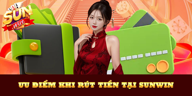 Những điểm mạnh nổi bật khi rút tiền Sunwin như tốc độ nhanh và không phí.