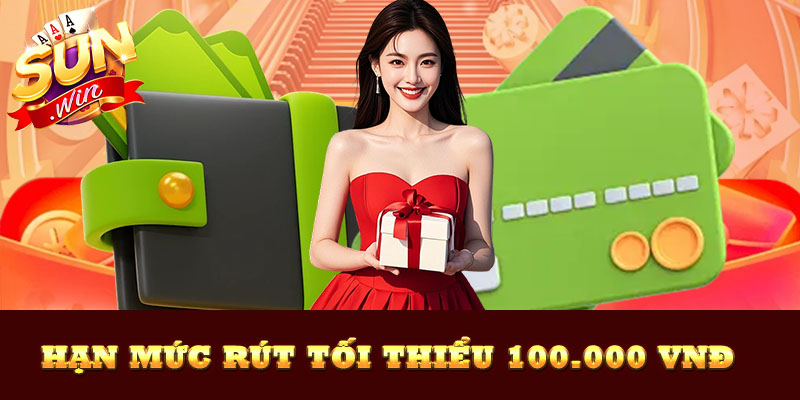 Câu trả lời cho câu hỏi Sunwin rút tối thiểu bao nhiêu tiền